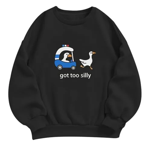 A Got Too Silly Goose sweatshirt